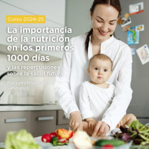 La importancia de la nutrición en los 1000 primeros días y las repercusiones sobre la salud futura. 2024-2025